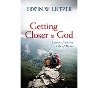 Getting Closer to God - Lessons from the Life of Moses