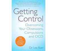 Getting Control : Overcoming Your Obsessions, Compulsions and OCD
