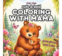 Getting Cozy With Mama Bold & Easy Coloring Book: Cute Mother’s Day Activity Book for Kids & Parents with Animal Moms & Babies, Flowers, Hearts and Sweet Family Scenes