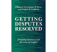 Getting Disputes Resolved: Designing Systems to Cut the Costs of Conflict