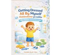 Getting Dressed All By Myself Vistiéndome yo solito: A Gentle Guide to Getting Dressed Independently - English + Espanol