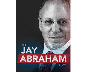 Getting Everything You Can Out of All You've Got: The Jay Abraham Story