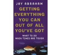 Getting Everything You Can Out Of All You've Got : What to Do When Times are Tough