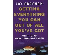 Getting Everything You Can Out Of All You've Got : What to Do When Times are Tough
