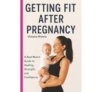 Getting Fit After Pregnancy: A Real Mom's Guide to Healing, Strength, and Confidence
