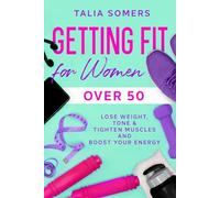 Getting Fit For Women Over 50: Lose Weight, Tone & Tighten Muscles and Boost Your Energy