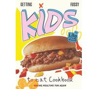Getting Fussy Kids to Eat Cookbook: Making Mealtime Fun Again