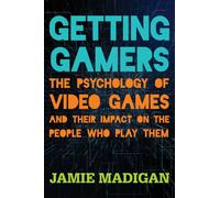 Getting Gamers : The Psychology of Video Games and Their Impact on the People who Play Them