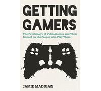 Getting Gamers: The Psychology of Video Games and Their Impact on the People who Play Them