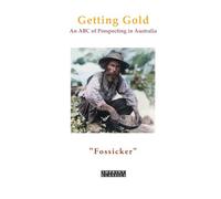 Getting Gold: An ABC of Prospecting in Australia"Fossicker"
