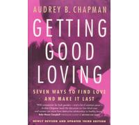 Getting Good Loving: Seven Ways to Find Love and Make it Last