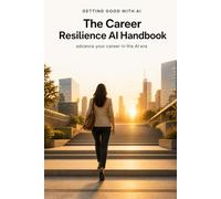 Getting Good with AI - The Career Resilience AI Handbook: Advance your career in the AI era