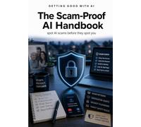 Getting Good with AI: The Scam-Proof AI Handbook: spot AI scams before they spot you