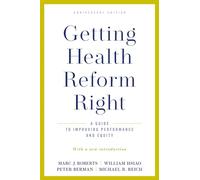 Getting Health Reform Right, Anniversary Edition: A Guide to Improving Performance and Equity
