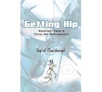 Getting Hip: Recovery From A Total Hip Replacement
