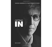 Getting In: Gaining Admission To Your College of Choice: Volume 1