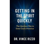 Getting in the Spirit Quickly: How to Enter God’s Presence Instantly (Holy Spirit Fellowship)