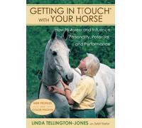 Getting in TTouch With Your Horse: How to Assess and Influence Personality, Potential, and Performance