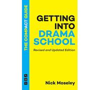 Getting Into Drama School: The Compact Guide (Revised and Updated Edition)