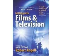 Getting into Films & Television: 9th edition: How to Spot the Opportunities and Find the Best Way in
