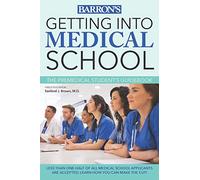 Getting into Medical School: The Premedical Student's Guidebook