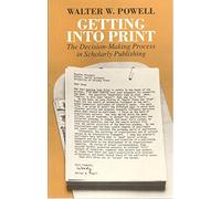 Getting into Print (Paper): Decision-making Process in Scholarly Publishing (Chicago Guides to Writing, Editing and Publishing)