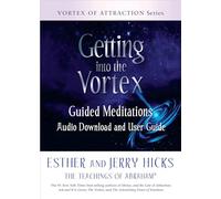 Getting into the Vortex: Guided Meditations Audio Download and User Guide (Vortex of Attraction)