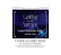 Getting into the Vortex Guided Meditations: Guided Meditations Audio and User Guide(Includes Audio download code) (Vortex of Attraction) by Esther and Jerry Hicks (2010-12-06)