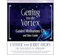 Getting into the Vortex Guided Meditations: Guided Meditations Audio and User Guide (Vortex of Attraction)