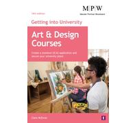 Getting into University: Art and Design Courses : Create a Standout UCAS Application and Secure Your University Place