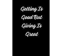 Getting Is Good But Giving Is Great: Positive Affirmation Motivational Notebook