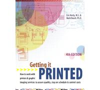 Getting it Printed: How to Work with Printers and Graphic Imaging Services to Assure Quality, Stay on Schedule and Control Costs