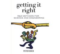 Getting It Right: R&D Methods for Science and Engineering