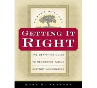 Getting It Right: The Definitive Guide to Recording Family History Accurately