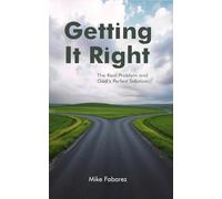 Getting It Right: The Real Problem and God's Perfect Solution