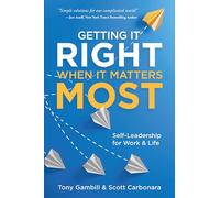 Getting It Right When It Matters Most: Self-Leadership for Work and Life (Business Career Development Collection)