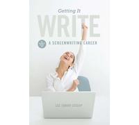 Getting It Write: An Insider's Guide to a Screenwriting Career