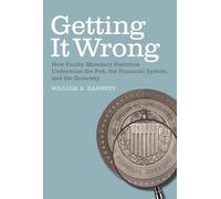 Getting it Wrong: How Faulty Monetary Statistics Undermine the Fed, the Financial System, and the Economy (The MIT Press)