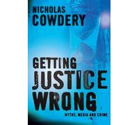 Getting justice wrong: Myths, the media and crime