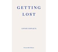 Getting Lost - WINNER OF THE 2022 NOBEL PRIZE IN LITERATURE: Annie Ernaux