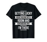Getting Lucky Remembering Why I'm There Funny Old Age Shirt T-Shirt