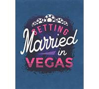 Getting Married In Vegas: ~ Wedding Reception Planning Journals and Notebooks with Timeline Pages and Budget Planner