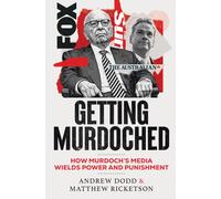 Getting Murdoched : How Murdoch’s Media Wields Power and Punishment