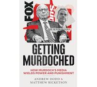 Getting Murdoched: How Murdoch’s Media Wields Power and Punishment