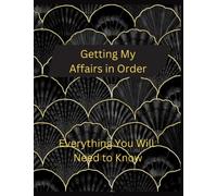Getting My Affairs In Order Everything You Will Need to Know Planner: Prompted End of Life Journal / Peace of Mind Planner: End of Life Planner ... When I Am Gone: Prompted Black Cover Planner