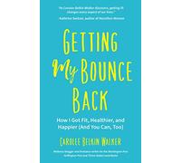 Getting My Bounce Back: How I Got Fit, Healthier, and Happier (And You Can, Too) (Adversity Book, Healthy Aging, Running, Weight Loss, for Fans of Mind to Matter)