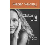 Getting Old: It Happens, Deal With It