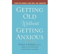 Getting Old without Getting Anxious: A Book for Seniors, Loved Ones, and Caregivers