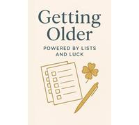 Getting older: powered by lists and luck.: A funny take on getting older Perfect for anyone who writes things down... and still forgets them.
