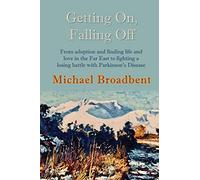 Getting On, Falling Off: From adoption and finding life and love in the Far East to fighting a losing battle with Parkinson's Disease